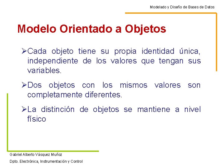 Modelado y Diseño de Bases de Datos Modelo Orientado a Objetos ØCada objeto tiene