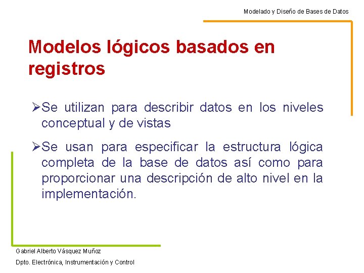 Modelado y Diseño de Bases de Datos Modelos lógicos basados en registros ØSe utilizan