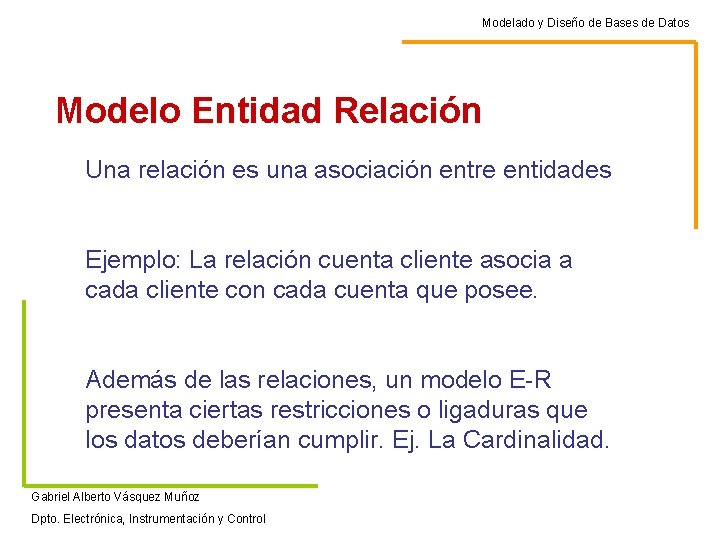 Modelado y Diseño de Bases de Datos Modelo Entidad Relación Una relación es una