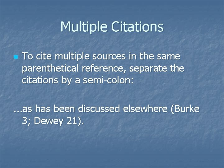 Multiple Citations n To cite multiple sources in the same parenthetical reference, separate the