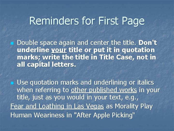 Reminders for First Page n Double space again and center the title. Don't underline