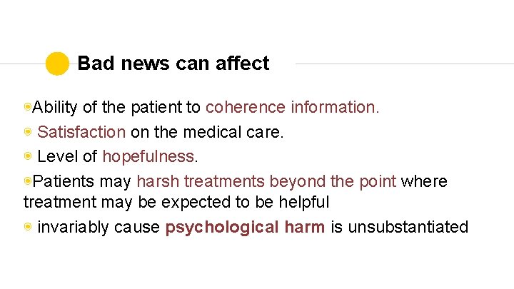 Bad news can affect ◉Ability of the patient to coherence information. ◉ Satisfaction on