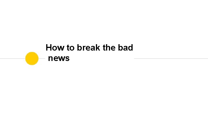 How to break the bad news 