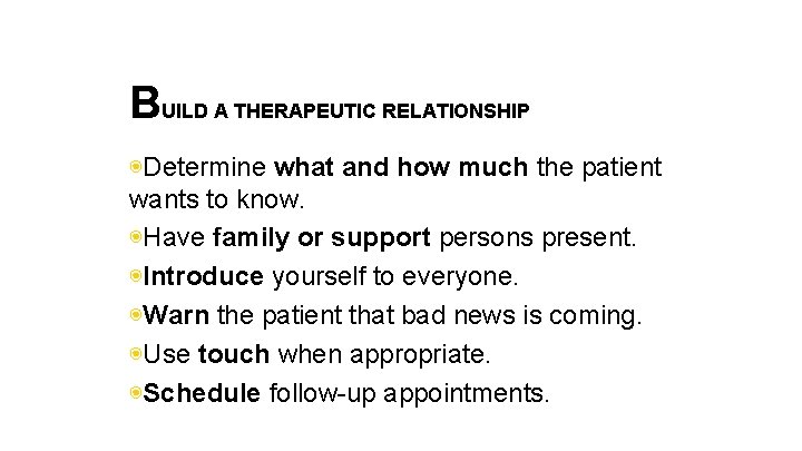 BUILD A THERAPEUTIC RELATIONSHIP ◉Determine what and how much the patient wants to know.