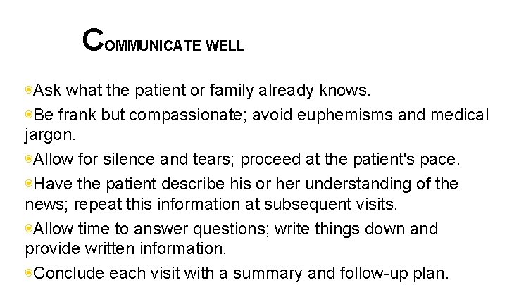 COMMUNICATE WELL ◉Ask what the patient or family already knows. ◉Be frank but compassionate;