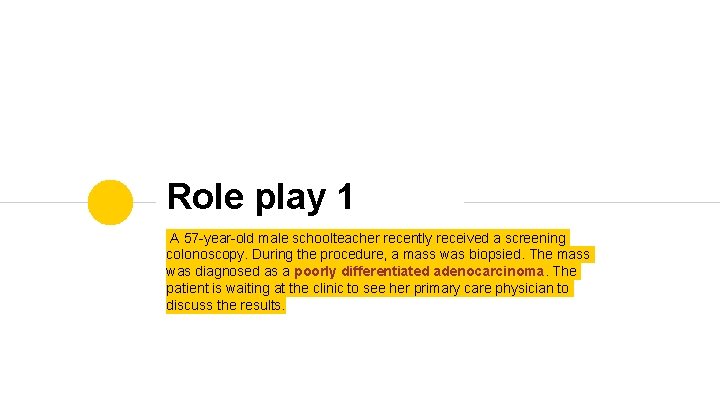 Role play 1 A 57 -year-old male schoolteacher recently received a screening colonoscopy. During