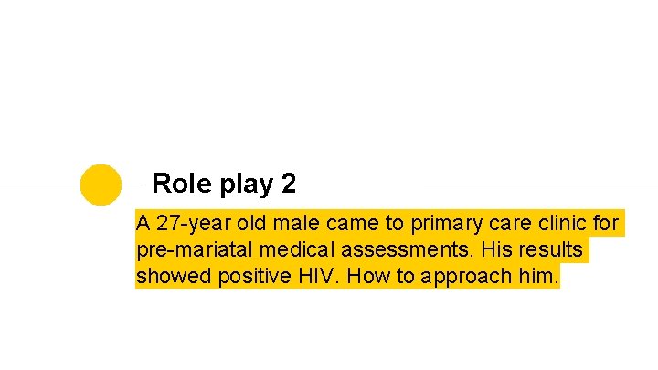 Role play 2 A 27 -year old male came to primary care clinic for