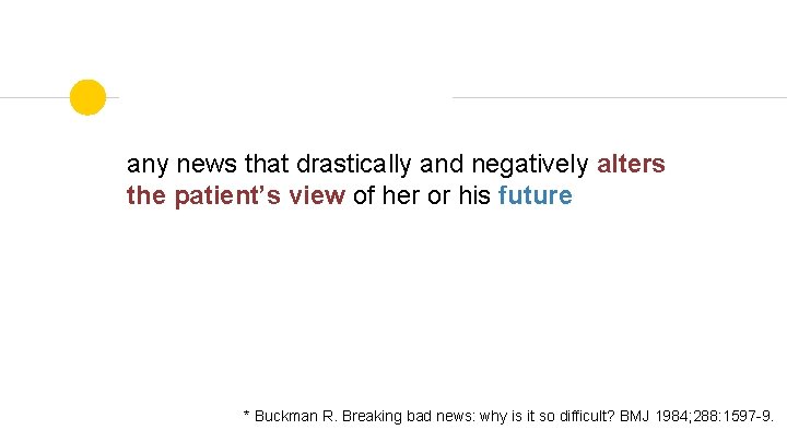 any news that drastically and negatively alters the patient’s view of her or his