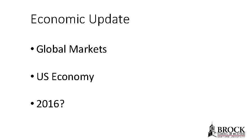 Economic Update • Global Markets • US Economy • 2016? 