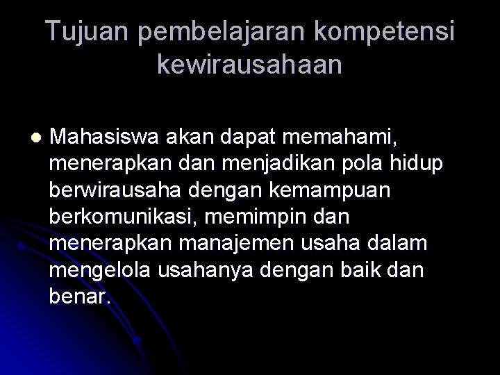 Tujuan pembelajaran kompetensi kewirausahaan l Mahasiswa akan dapat memahami, menerapkan dan menjadikan pola hidup