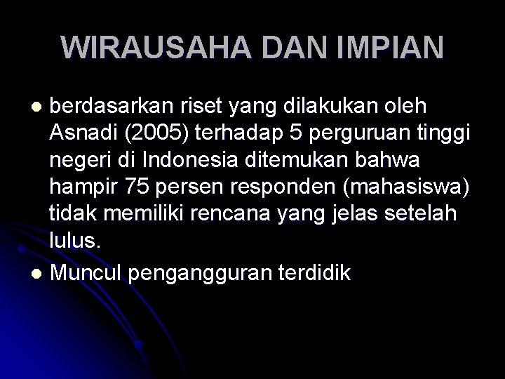 WIRAUSAHA DAN IMPIAN berdasarkan riset yang dilakukan oleh Asnadi (2005) terhadap 5 perguruan tinggi