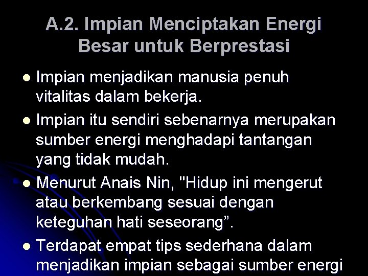 A. 2. Impian Menciptakan Energi Besar untuk Berprestasi Impian menjadikan manusia penuh vitalitas dalam