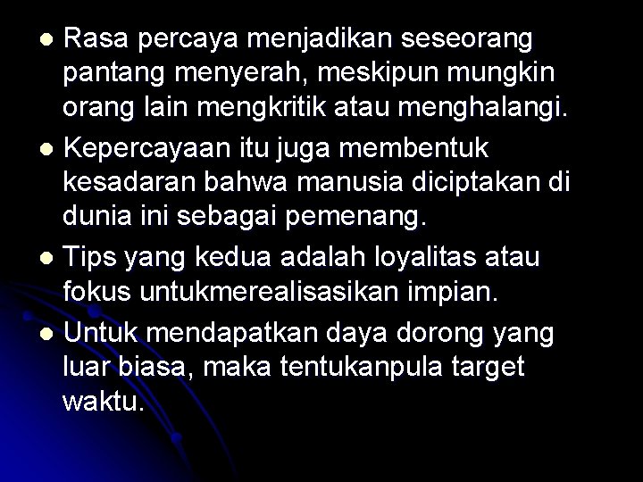 Rasa percaya menjadikan seseorang pantang menyerah, meskipun mungkin orang lain mengkritik atau menghalangi. l