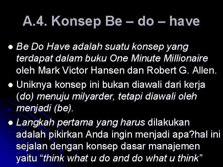 A. 4. Konsep Be – do – have Be Do Have adalah suatu konsep