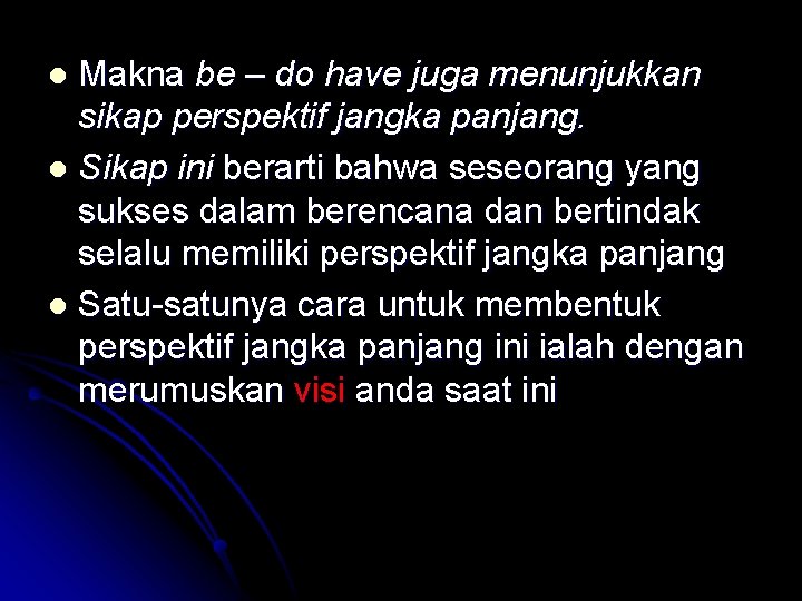 Makna be – do have juga menunjukkan sikap perspektif jangka panjang. l Sikap ini