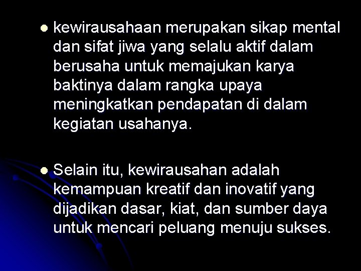 l kewirausahaan merupakan sikap mental dan sifat jiwa yang selalu aktif dalam berusaha untuk