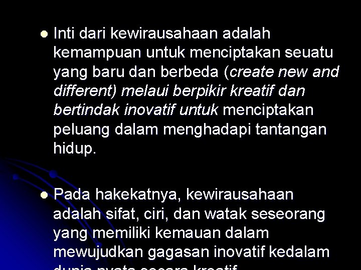 l Inti dari kewirausahaan adalah kemampuan untuk menciptakan seuatu yang baru dan berbeda (create