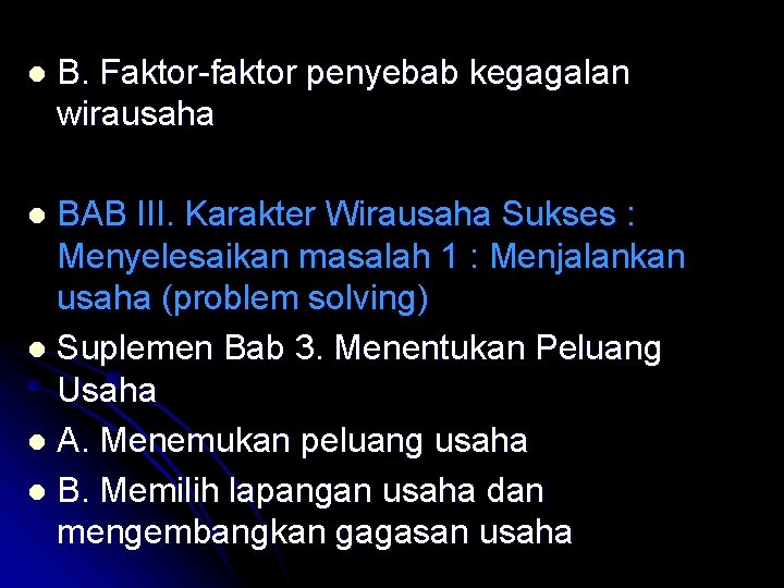 l B. Faktor-faktor penyebab kegagalan wirausaha BAB III. Karakter Wirausaha Sukses : Menyelesaikan masalah