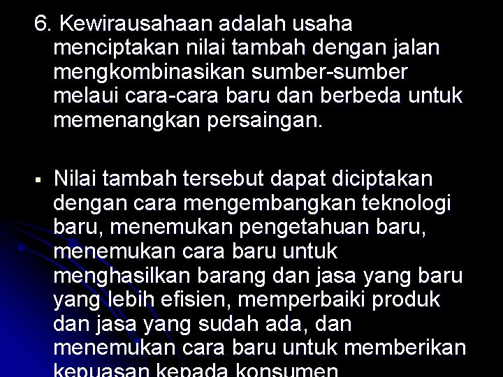 6. Kewirausahaan adalah usaha menciptakan nilai tambah dengan jalan mengkombinasikan sumber-sumber melaui cara-cara baru