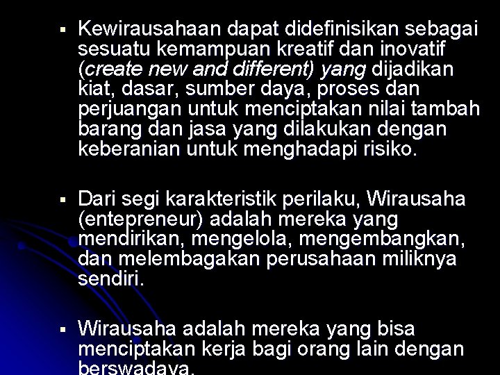  Kewirausahaan dapat didefinisikan sebagai sesuatu kemampuan kreatif dan inovatif (create new and different)