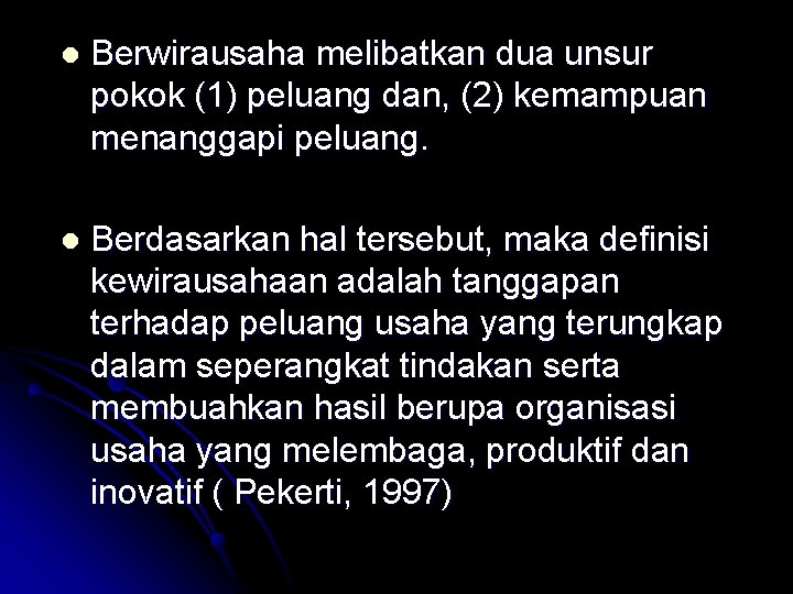 l Berwirausaha melibatkan dua unsur pokok (1) peluang dan, (2) kemampuan menanggapi peluang. l