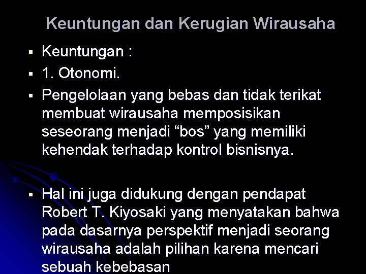 Keuntungan dan Kerugian Wirausaha Keuntungan : 1. Otonomi. Pengelolaan yang bebas dan tidak terikat