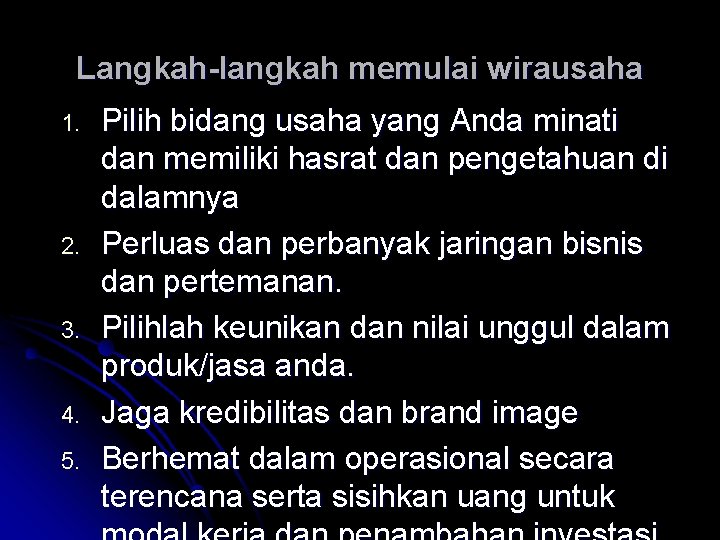 Langkah-langkah memulai wirausaha 1. 2. 3. 4. 5. Pilih bidang usaha yang Anda minati