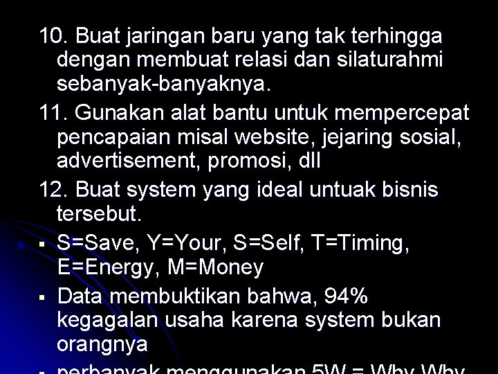 10. Buat jaringan baru yang tak terhingga dengan membuat relasi dan silaturahmi sebanyak-banyaknya. 11.