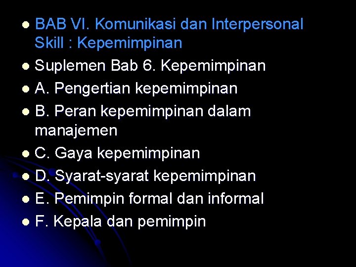 BAB VI. Komunikasi dan Interpersonal Skill : Kepemimpinan l Suplemen Bab 6. Kepemimpinan l