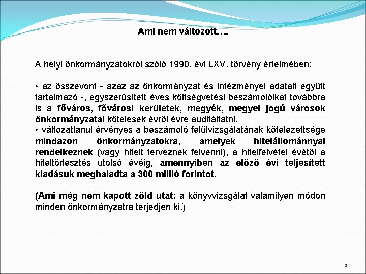 Ami nem változott…. A helyi önkormányzatokról szóló 1990. évi LXV. törvény értelmében: • az