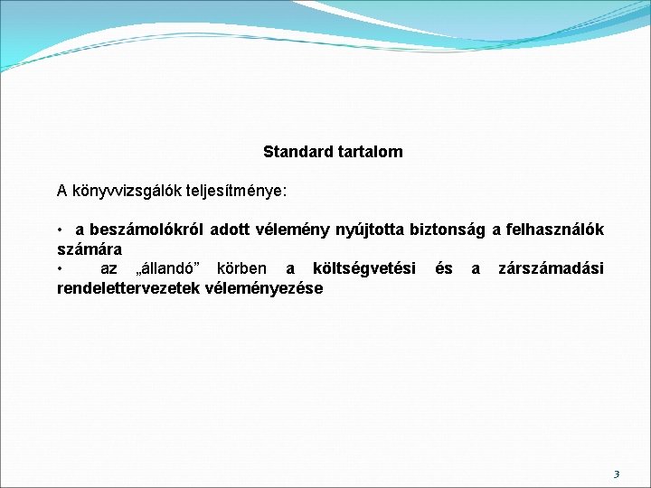 Standard tartalom A könyvvizsgálók teljesítménye: • a beszámolókról adott vélemény nyújtotta biztonság a felhasználók