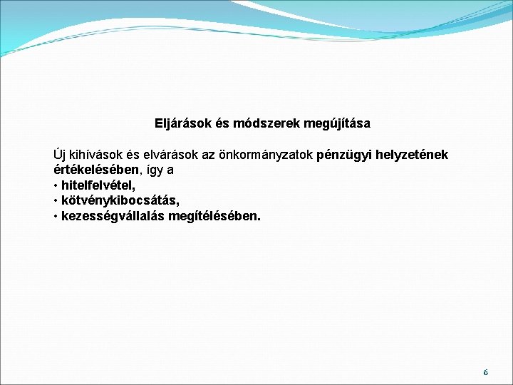 Eljárások és módszerek megújítása Új kihívások és elvárások az önkormányzatok pénzügyi helyzetének értékelésében, így