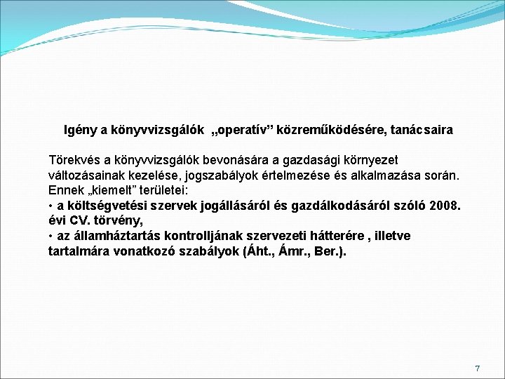 Igény a könyvvizsgálók „operatív” közreműködésére, tanácsaira Törekvés a könyvvizsgálók bevonására a gazdasági környezet változásainak