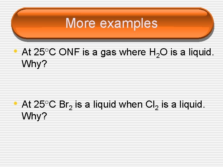 More examples • At 25 C ONF is a gas where H 2 O