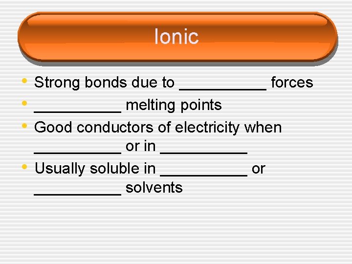 Ionic • Strong bonds due to _____ forces • _____ melting points • Good