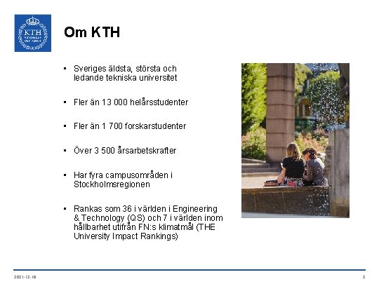 Om KTH • Sveriges äldsta, största och ledande tekniska universitet • Fler än 13