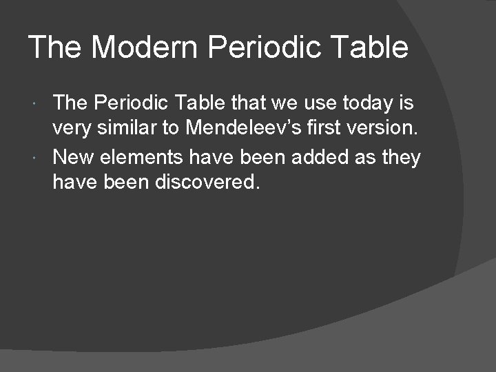 The Modern Periodic Table The Periodic Table that we use today is very similar
