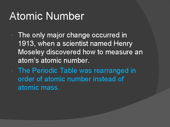 Atomic Number The only major change occurred in 1913, when a scientist named Henry