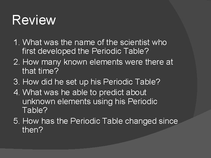 Review 1. What was the name of the scientist who first developed the Periodic