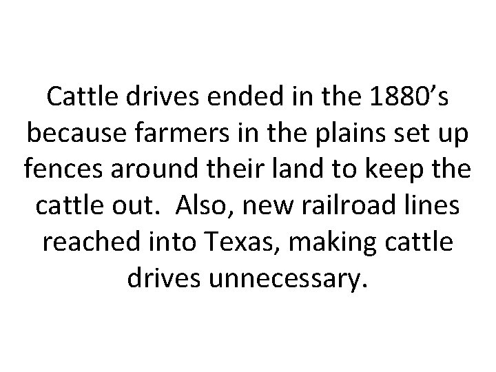 Cattle drives ended in the 1880’s because farmers in the plains set up fences