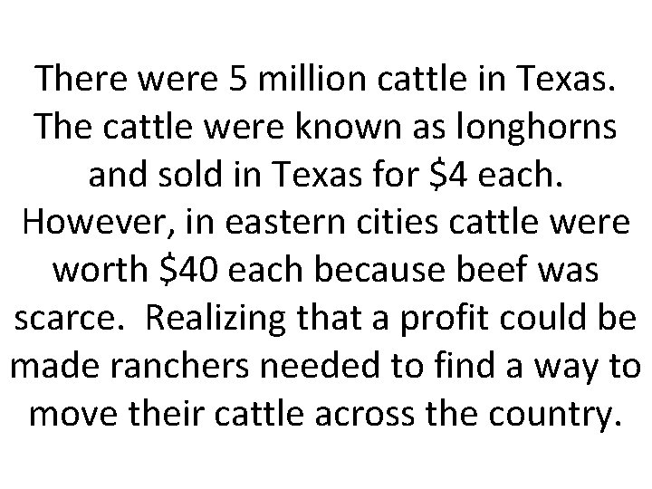 There were 5 million cattle in Texas. The cattle were known as longhorns and