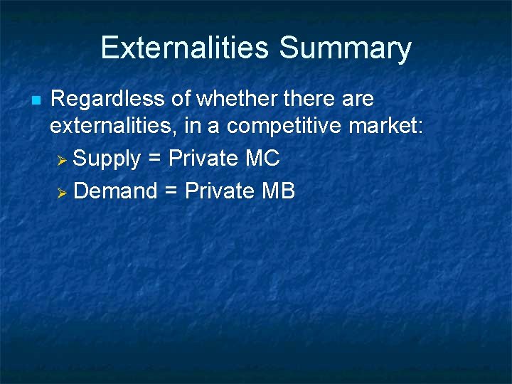 Externalities Summary n Regardless of whethere are externalities, in a competitive market: Ø Supply