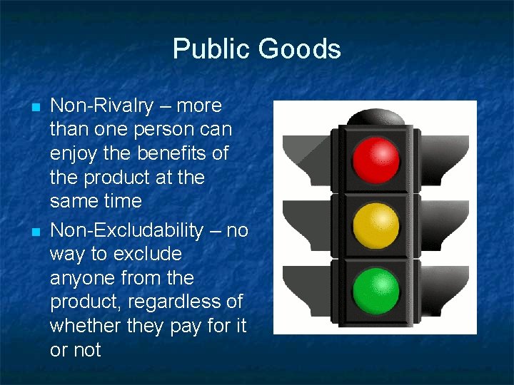 Public Goods n n Non-Rivalry – more than one person can enjoy the benefits