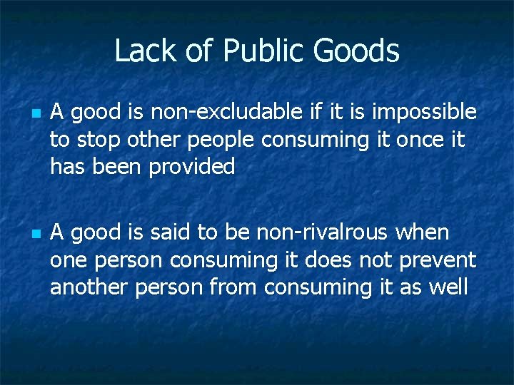 Lack of Public Goods n n A good is non-excludable if it is impossible