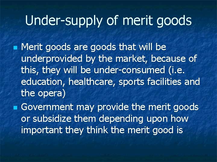 Under-supply of merit goods n n Merit goods are goods that will be underprovided