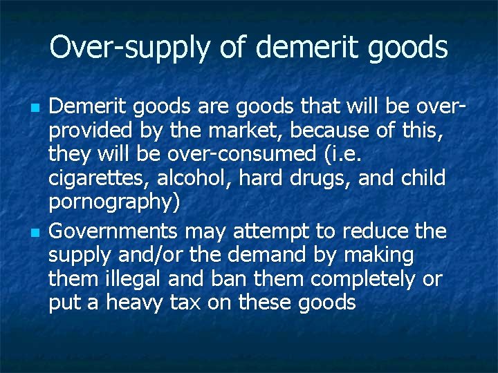 Over-supply of demerit goods n n Demerit goods are goods that will be overprovided