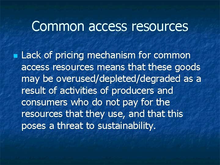 Common access resources n Lack of pricing mechanism for common access resources means that