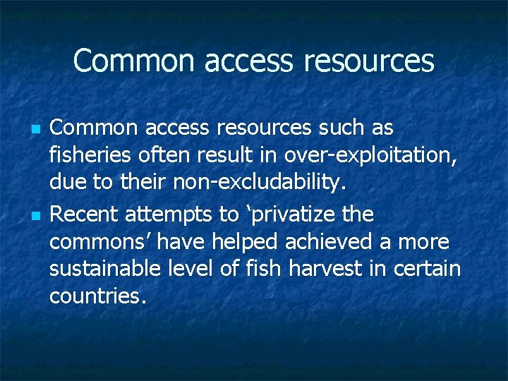 Common access resources n n Common access resources such as fisheries often result in