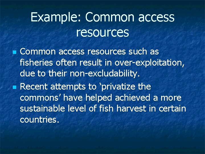 Example: Common access resources n n Common access resources such as fisheries often result