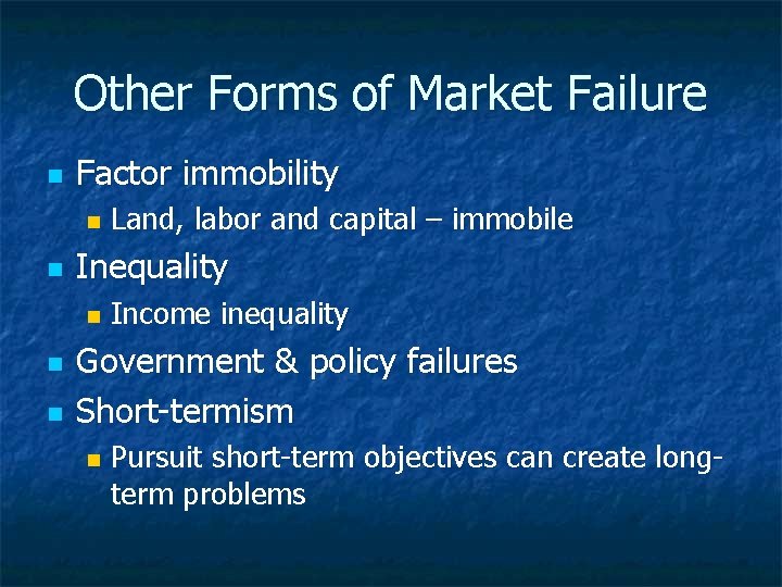 Other Forms of Market Failure n Factor immobility n n Inequality n n n